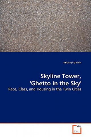 Könyv Skyline Tower, 'Ghetto in the Sky' Michael Galvin