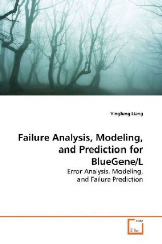 Kniha Failure Analysis, Modeling, and Prediction for  BlueGene/L Yinglung Liang