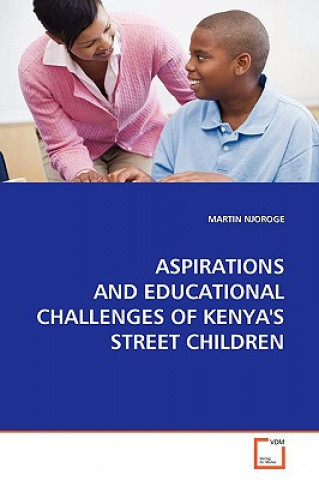 Knjiga Aspirations and Educational Challenges of Kenya's Street Children Martin Njoroge