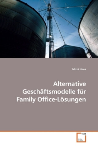 Książka Alternative Geschäftsmodelle für Family Office-Lösungen Mimi Haas