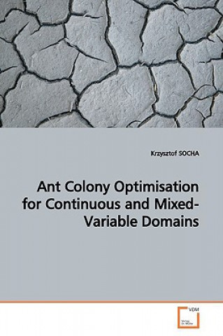 Carte Ant Colony Optimisation for Continuous and Mixed-Variable Domains Krzysztof Socha