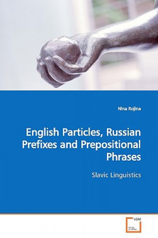 Книга English Particles, Russian Prefixes and Prepositional Phrases Nina Rojina