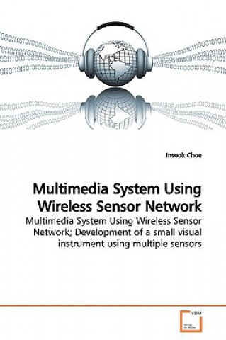 Knjiga Multimedia System Using Wireless Sensor Network Insook Choe