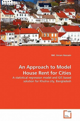 Kniha Approach to Model House Rent for Cities Imran Hossain