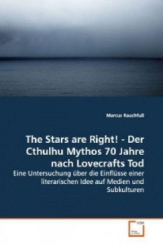 Könyv The Stars are Right! - Der Cthulhu Mythos 70 Jahre nach Lovecrafts Tod Marcus Rauchfuß