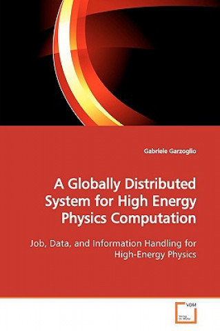 Könyv Globally Distributed System for High Energy Physics Computation Gabriele Garzoglio