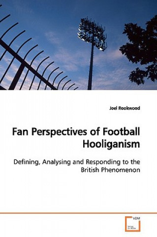 Książka Fan Perspectives of Football Hooliganism Joel Rookwood