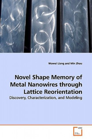 Könyv Novel Shape Memory of Metal Nanowires through Lattice Reorientation Wuwei Liang
