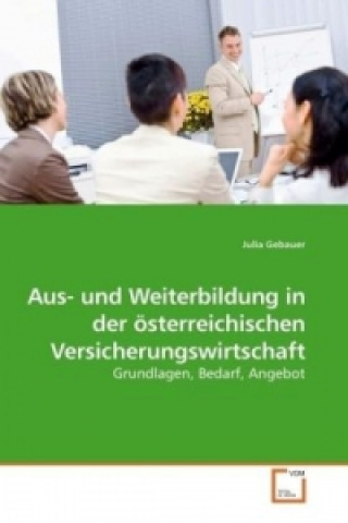 Knjiga Aus- und Weiterbildung in der österreichischen Versicherungswirtschaft Julia Gebauer