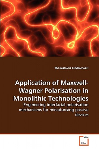 Kniha Application of Maxwell-Wagner Polarisation in Monolithic Technologies Themistoklis Prodromakis