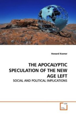 Kniha THE APOCALYPTIC SPECULATION OF THE NEW AGE LEFT Howard Kramer