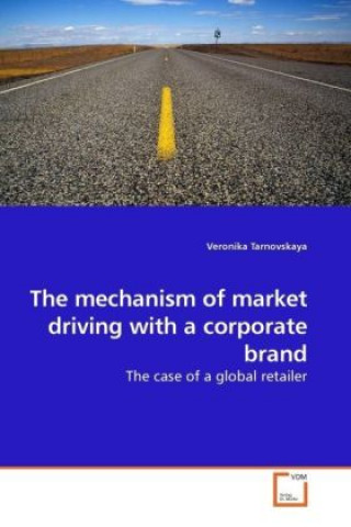 Kniha The mechanism of market driving with a corporate brand Veronika Tarnovskaya