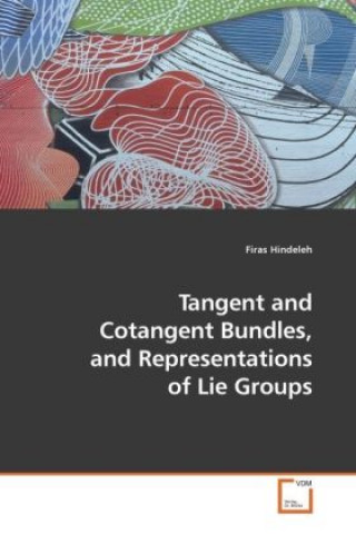 Knjiga Tangent and Cotangent Bundles, and Representations of Lie Groups Firas Hindeleh