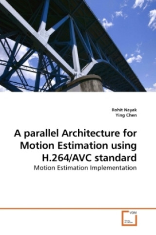 Kniha A parallel Architecture for Motion Estimation using H.264/AVC standard Rohit Nayak