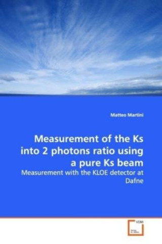 Könyv Measurement of the Ks into 2 photons ratio using a pure Ks beam Matteo Martini