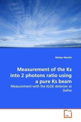 Książka Measurement of the Ks into 2 photons ratio using a pure Ks beam Matteo Martini