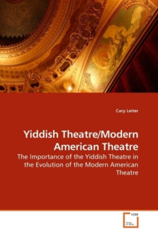 Livre Yiddish Theatre/Modern American Theatre Cary Leiter