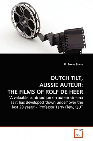 Carte Dutch Tilt, Aussie Auteur the Films of Rolf de Heer. D. Bruno Starrs