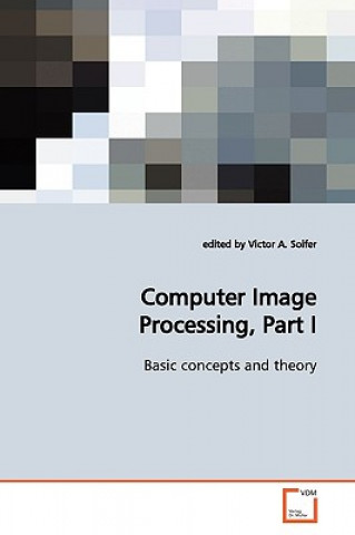 Kniha Computer Image Processing, Part I Victor A. Soifer