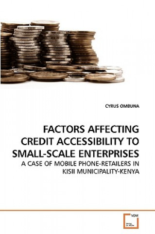 Buch Factors Affecting Credit Accessibility to Small-Scale Enterprises Cyrus Ombura