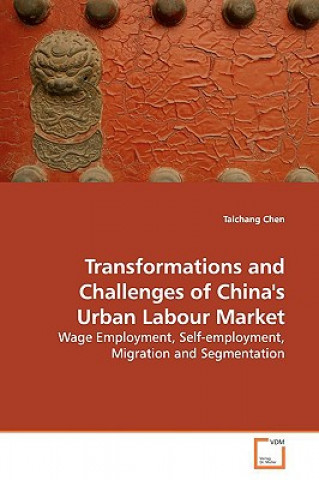 Libro Transformations and Challenges of China's Urban Labour Market Taichang Chen