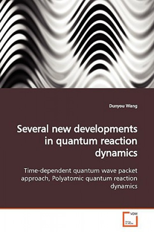 Könyv Several new developments in quantum reaction dynamics Dunyou Wang