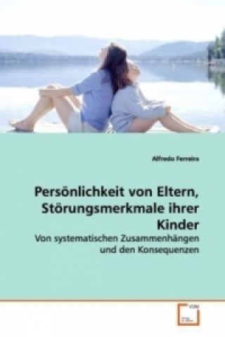 Книга Persönlichkeit von Eltern, Störungsmerkmale ihrer Kinder Alfredo Ferreira