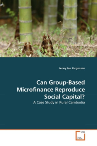 Carte Can Group-Based Microfinance Reproduce Social Capital? Jenny Iao Jörgensen