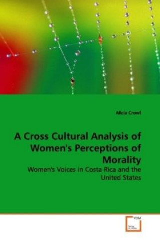 Könyv A Cross Cultural Analysis of Women's Perceptions of  Morality Alicia Crowl