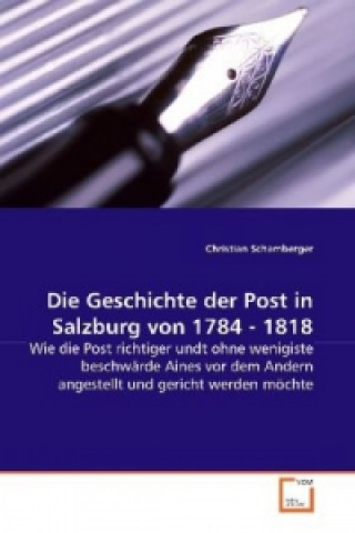Könyv Die Geschichte der Post in Salzburg von 1784 - 1818 Christian Schamberger