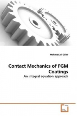 Książka Contact Mechanics of FGM Coatings Mehmet Ali Güler