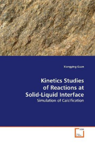 Książka Kinetics Studies of Reactions at Solid-Liquid  Interface Xiangying Guan