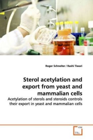 Könyv Sterol acetylation and export from yeast and mammalian cells Roger Schneiter