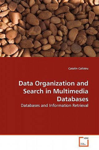 Carte Data Organization and Search in Multimedia Databases Catalin Calistru