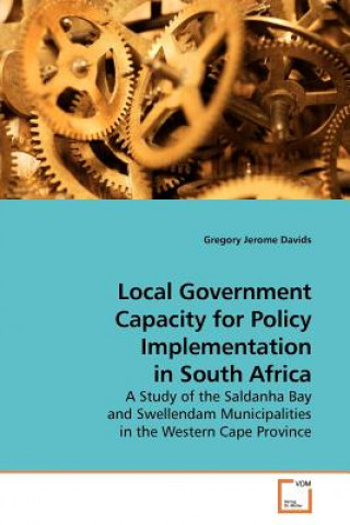 Könyv Local Government Capacity for Policy Implementation in South Africa Gregory Jerome Davids