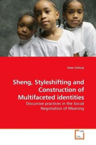 Kniha Sheng, Styleshifting and Construction of Multifaceted identities Peter Githinji