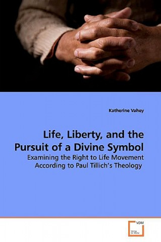 Knjiga Life, Liberty, and the Pursuit of a Divine Symbol Katherine Vahey