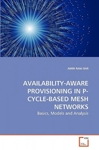 Knjiga Availability-Aware Provisioning in P-Cycle-Based Mesh Networks Amin Ranj Bar