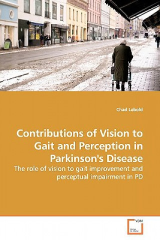 Kniha Contributions of Vision to Gait and Perception in Parkinson's Disease Chad Lebold