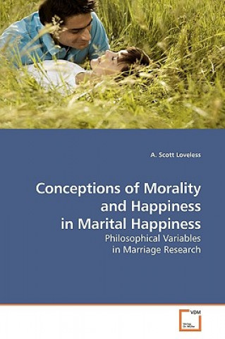 Kniha Conceptions of Morality and Happiness in Marital Happiness A. Scott Loveless