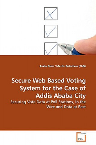 Książka Secure Web Based Voting System for the Case of Addis Ababa City Amha Birru