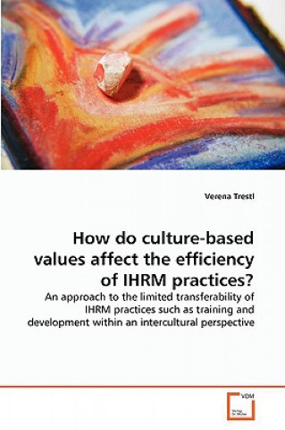 Kniha How do culture-based values affect the efficiency of IHRM practices? Verena Trestl