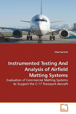 Könyv Instrumented Testing And Analysis of Airfield Matting Systems Chad Gartrell