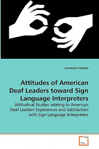 Könyv Attitudes of American Deaf Leaders toward Sign Language Interpreters Lawrence Forestal