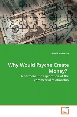 Knjiga Why Would Psyche Create Money? Joseph Futerman