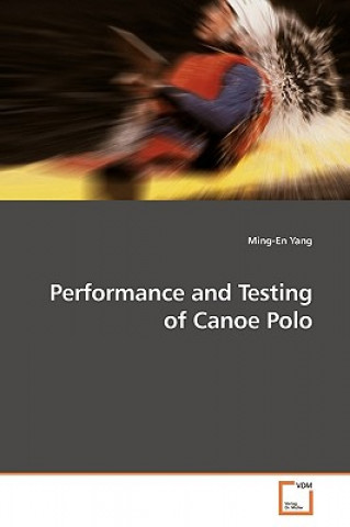 Książka Performance and Testing of Canoe Polo Ming-En Yang