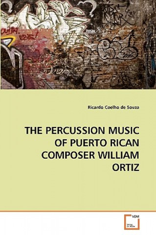 Kniha Percussion Music of Puerto Rican Composer William Ortiz Ricardo Coelho de Souza