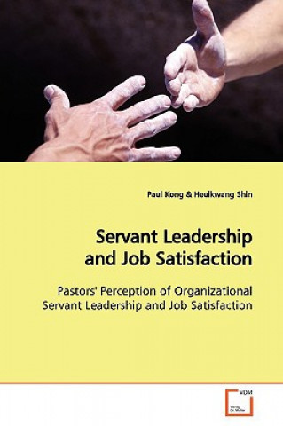 Könyv Servant Leadership and Job Satisfaction Paul Kong