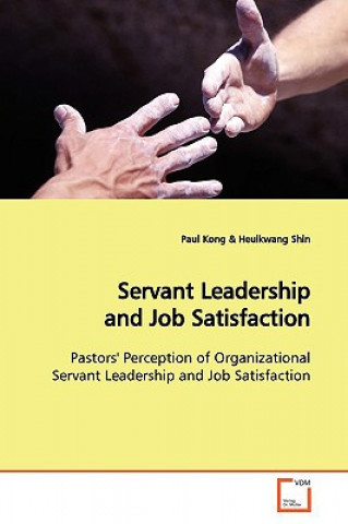 Книга Servant Leadership and Job Satisfaction Paul Kong