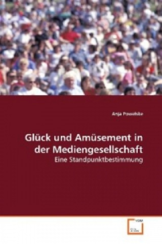 Kniha Glück und Amüsement in der Mediengesellschaft Anja Powelske